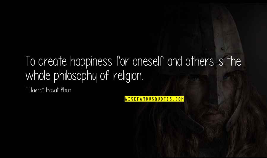 Cute Girlish Quotes By Hazrat Inayat Khan: To create happiness for oneself and others is