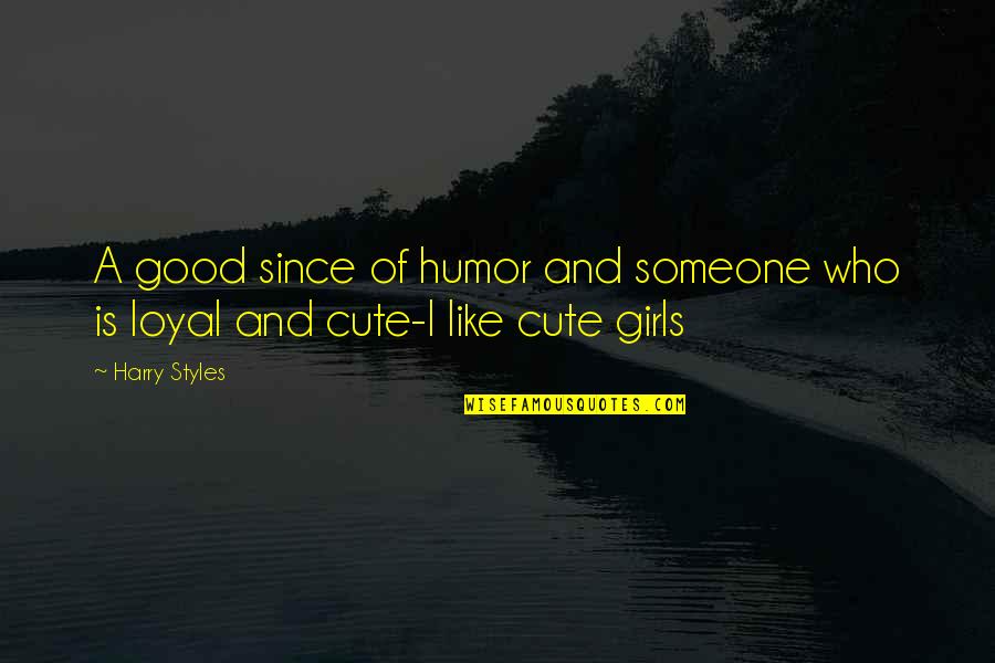 Cute Girls Quotes By Harry Styles: A good since of humor and someone who