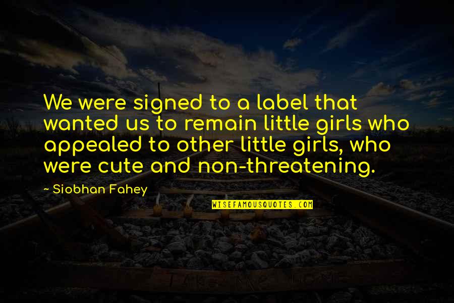 Cute Girls Quotes By Siobhan Fahey: We were signed to a label that wanted