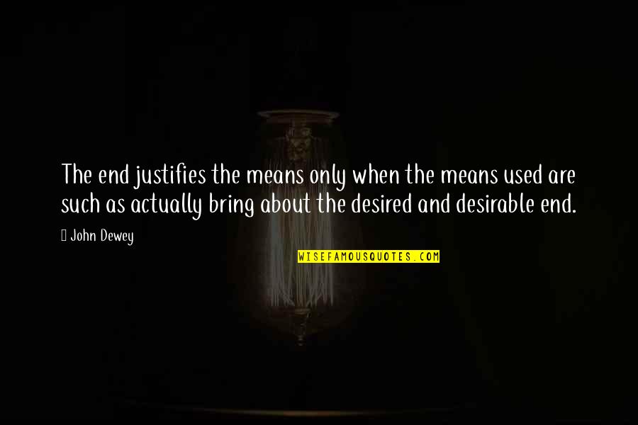 Cute Girly Birthday Quotes By John Dewey: The end justifies the means only when the Cute Girly Birthday Quotes By John Dewey: The end justifies the means only when the