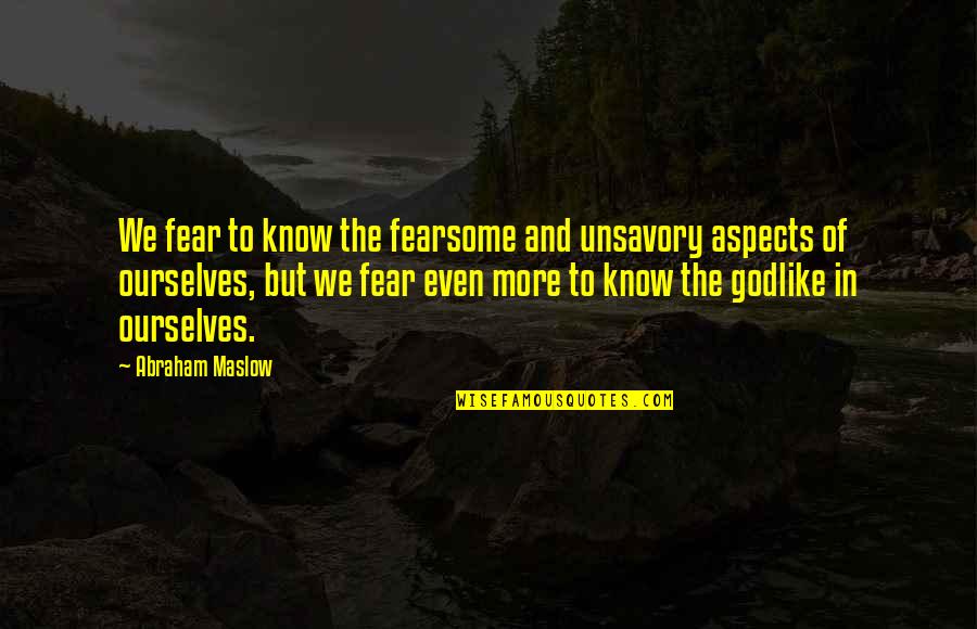 Cute Glow Stick Quotes By Abraham Maslow: We fear to know the fearsome and unsavory