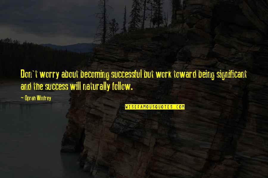 Cute Glow Stick Quotes By Oprah Winfrey: Don't worry about becoming successful but work toward