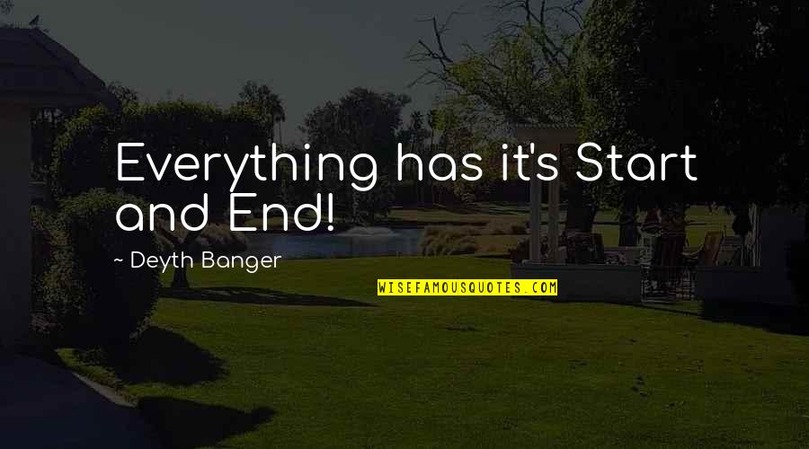 Cute Goalie Quotes By Deyth Banger: Everything has it's Start and End!