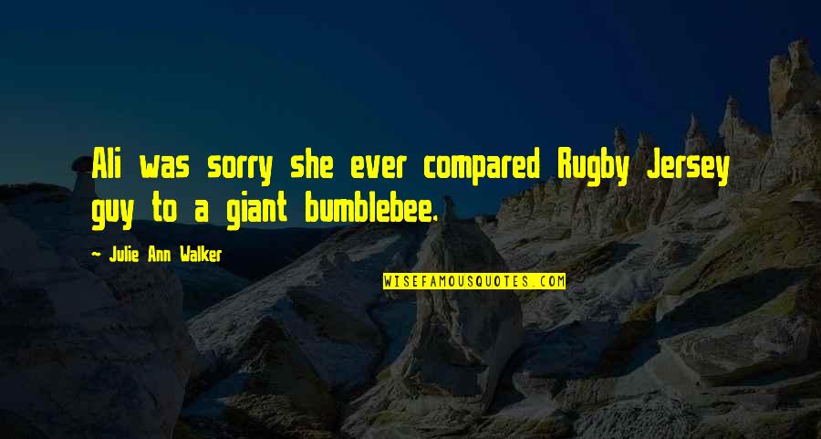 Cute Godmothers Quotes By Julie Ann Walker: Ali was sorry she ever compared Rugby Jersey