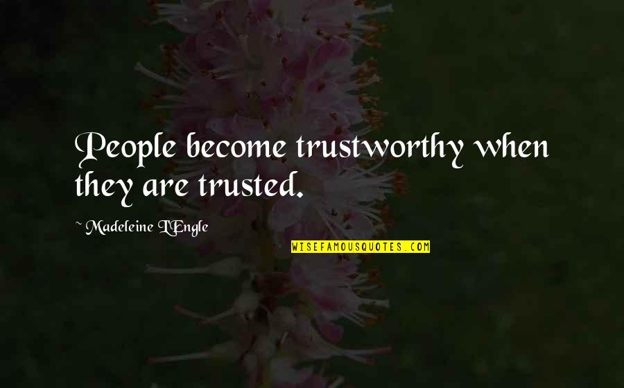 Cute Golf Love Quotes By Madeleine L'Engle: People become trustworthy when they are trusted.