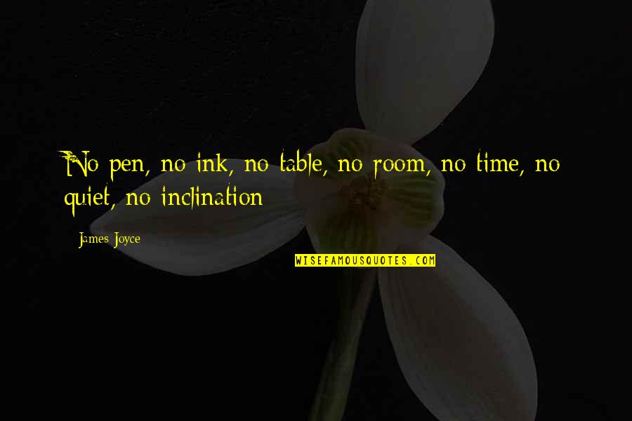 Cute Gon Quotes By James Joyce: No pen, no ink, no table, no room,