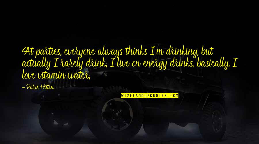 Cute Goodbye Quotes By Paris Hilton: At parties, everyone always thinks I'm drinking, but