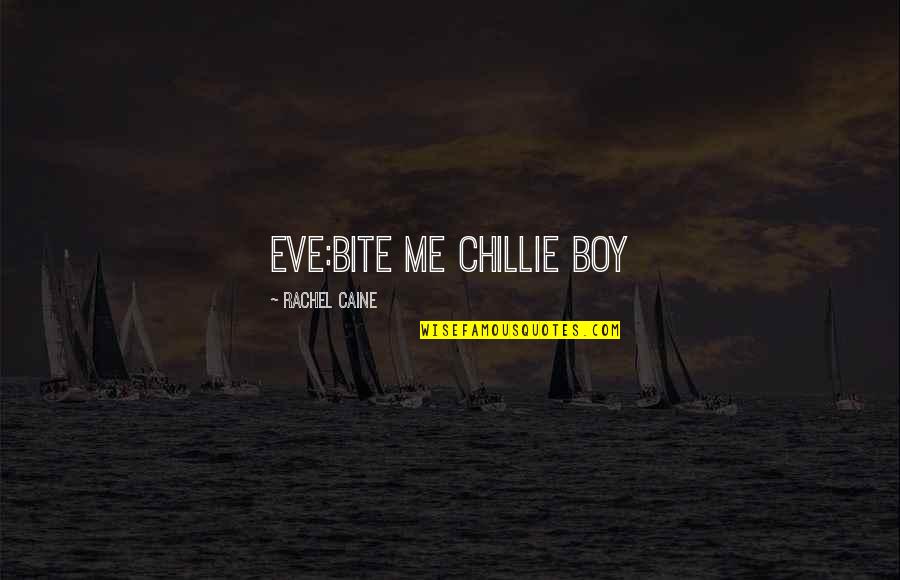 Cute Goodbye Quotes By Rachel Caine: EVE:bite me chillie boy