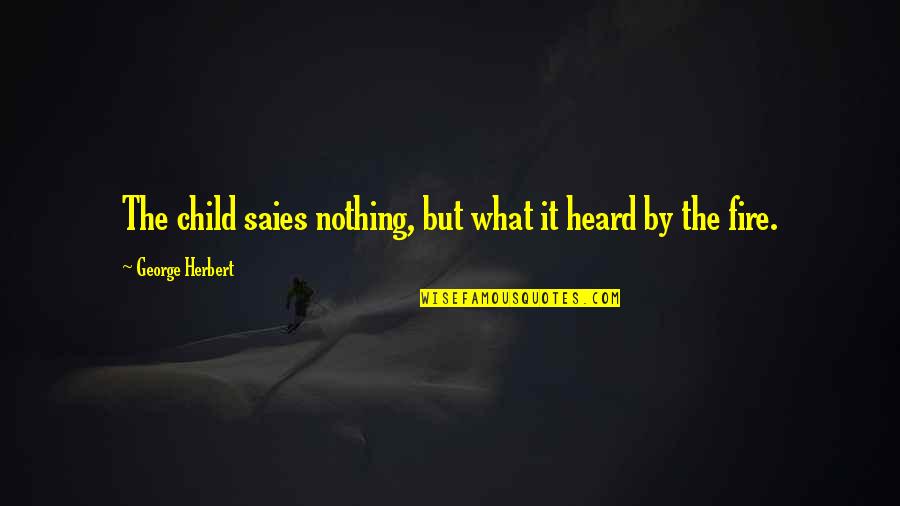 Cute Gran Quotes By George Herbert: The child saies nothing, but what it heard