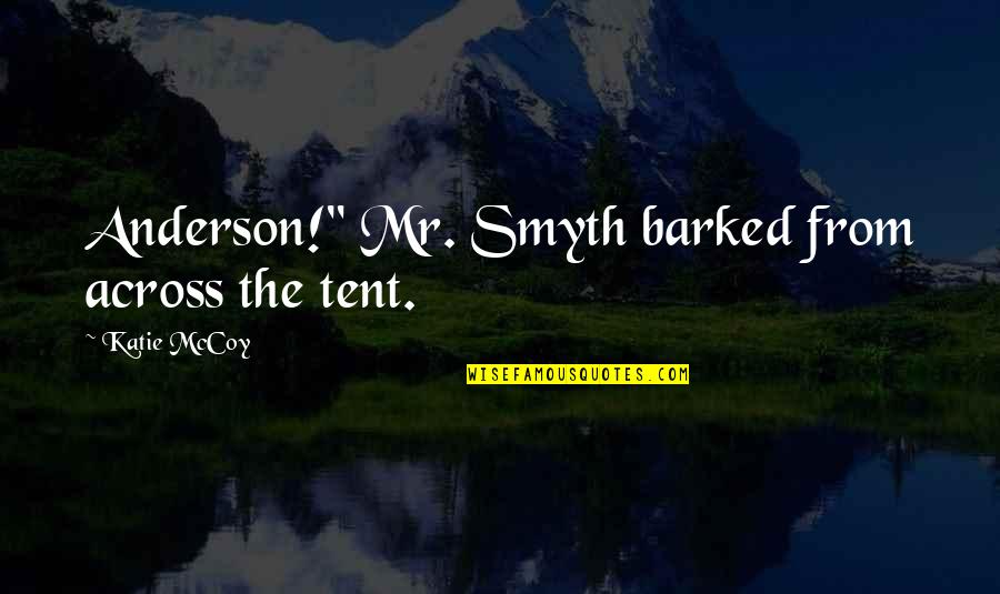 Cute Gran Quotes By Katie McCoy: Anderson!" Mr. Smyth barked from across the tent.