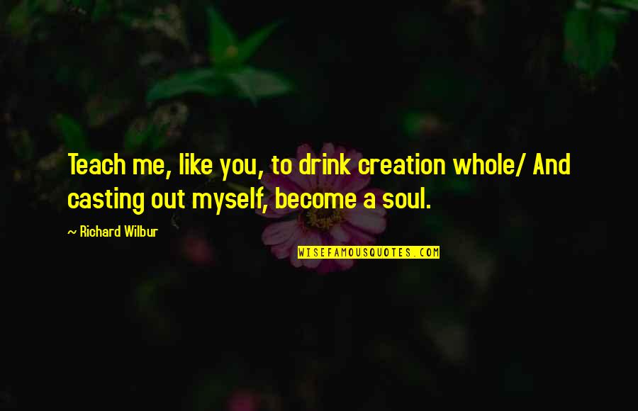 Cute Granddaughter Quotes By Richard Wilbur: Teach me, like you, to drink creation whole/