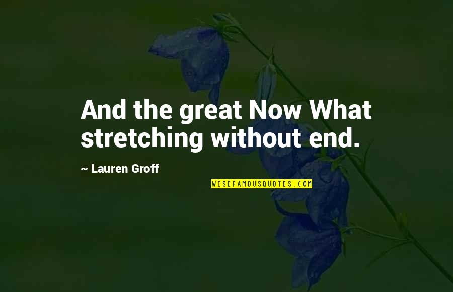 Cute Graphics Quotes By Lauren Groff: And the great Now What stretching without end.