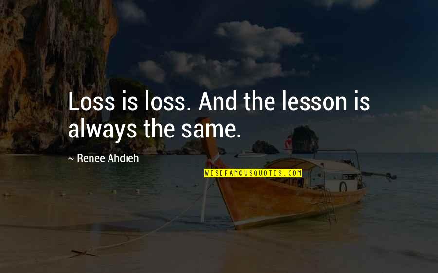 Cute Gravestone Quotes By Renee Ahdieh: Loss is loss. And the lesson is always