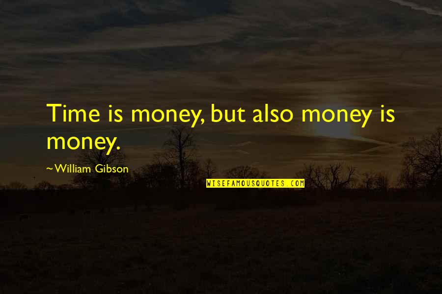 Cute Growing Old Together Quotes By William Gibson: Time is money, but also money is money.