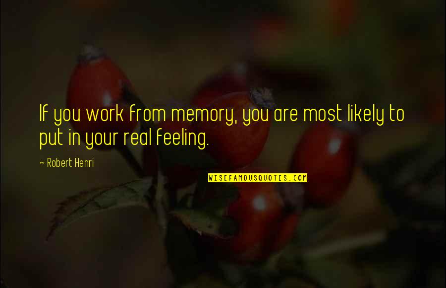 Cute Growth Quotes By Robert Henri: If you work from memory, you are most