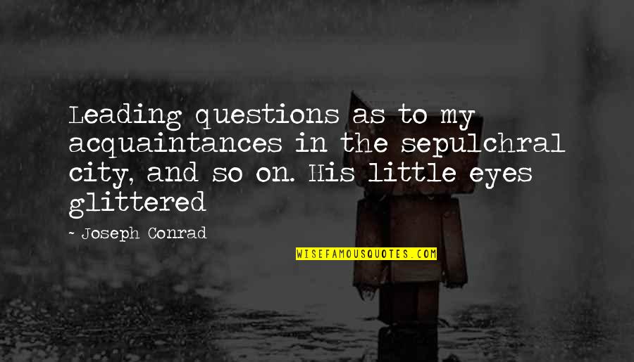 Cute Gymnastic Quotes By Joseph Conrad: Leading questions as to my acquaintances in the