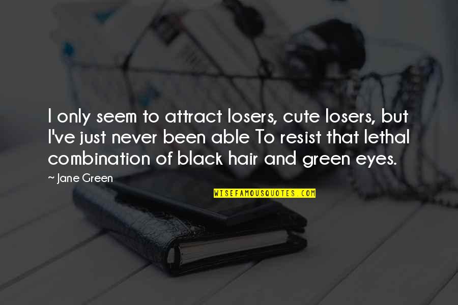 Cute Hair Quotes By Jane Green: I only seem to attract losers, cute losers,