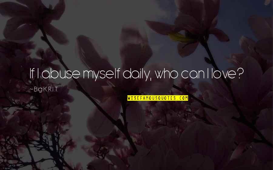 Cute Halloween Love Quotes By Big K.R.I.T.: If I abuse myself daily, who can I