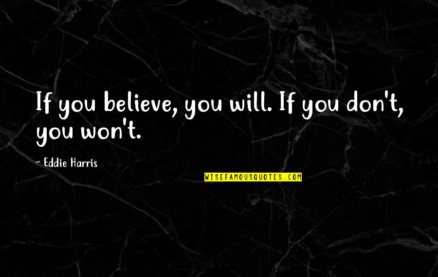 Cute Halloween Party Quotes By Eddie Harris: If you believe, you will. If you don't,