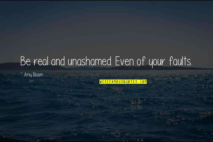 Cute Hand Soap Quotes By Amy Bloom: Be real and unashamed. Even of your faults.