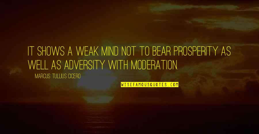 Cute Hand Soap Quotes By Marcus Tullius Cicero: It shows a weak mind not to bear