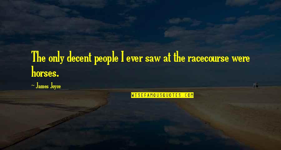 Cute Handicap Quotes By James Joyce: The only decent people I ever saw at