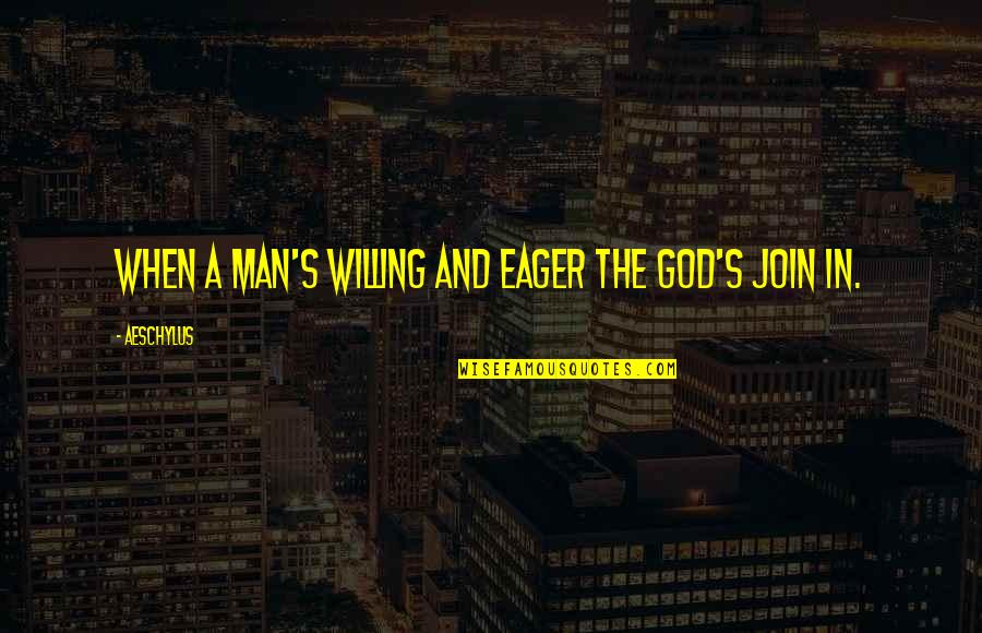 Cute Happy Anniversary Quotes By Aeschylus: When a man's willing and eager the god's