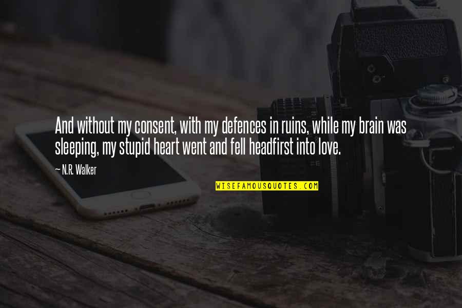 Cute Happy Love Quotes By N.R. Walker: And without my consent, with my defences in