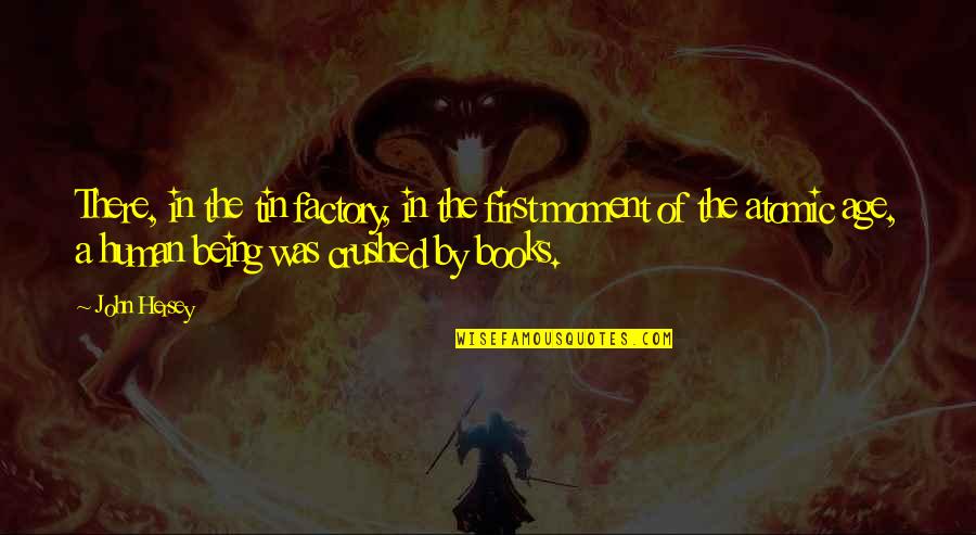 Cute Happy Status Quotes By John Hersey: There, in the tin factory, in the first Cute Happy Status Quotes By John Hersey: There, in the tin factory, in the first