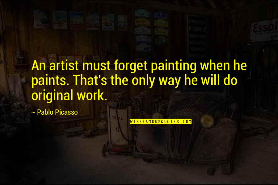 Cute Happy Status Quotes By Pablo Picasso: An artist must forget painting when he paints. Cute Happy Status Quotes By Pablo Picasso: An artist must forget painting when he paints.