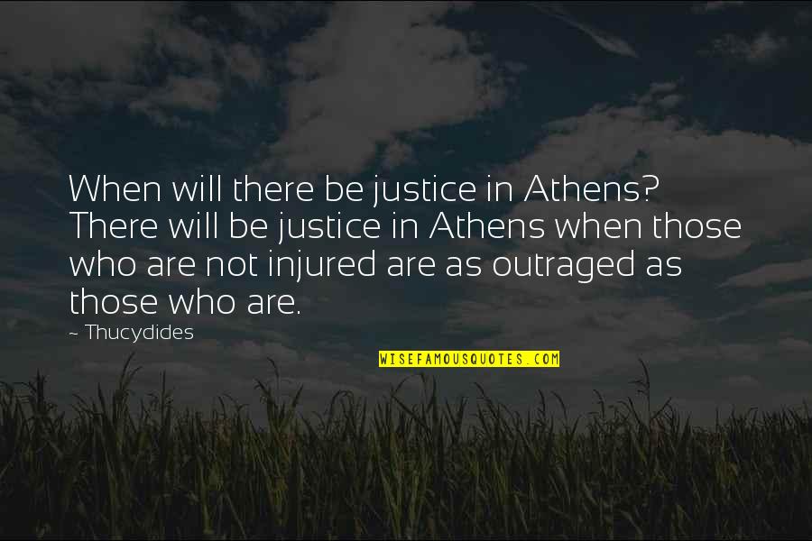 Cute Harry Potter Quotes By Thucydides: When will there be justice in Athens? There