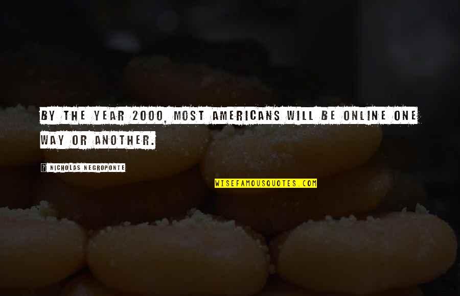 Cute He Said She Said Quotes By Nicholas Negroponte: By the year 2000, most Americans will be