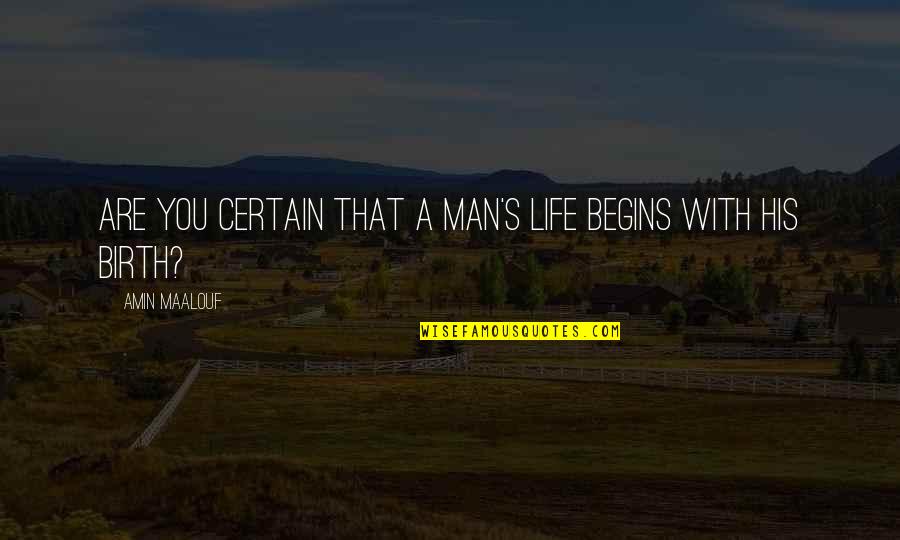 Cute Headband Quotes By Amin Maalouf: Are you certain that a man's life begins