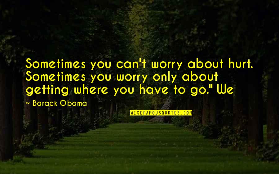 Cute Headband Quotes By Barack Obama: Sometimes you can't worry about hurt. Sometimes you