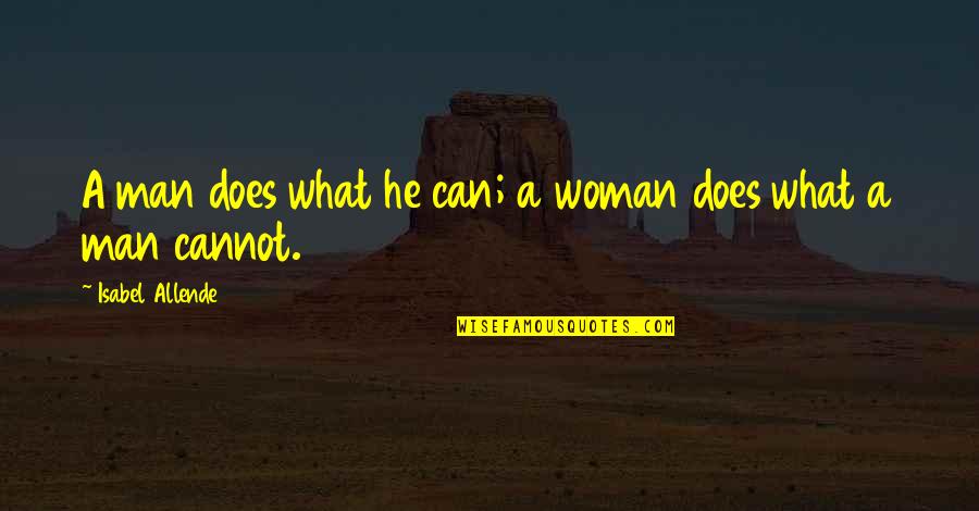 Cute Headstone Quotes By Isabel Allende: A man does what he can; a woman