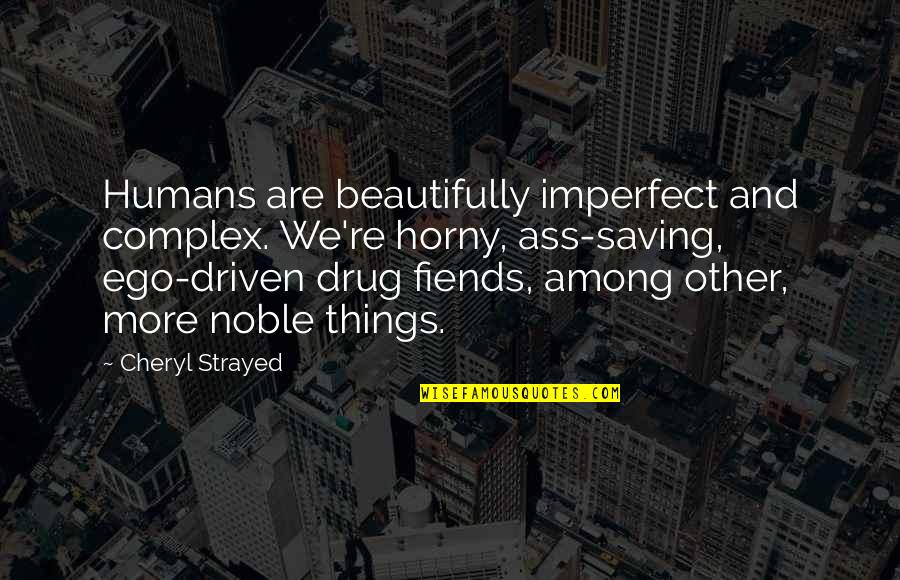 Cute Heartbroken Quotes By Cheryl Strayed: Humans are beautifully imperfect and complex. We're horny,