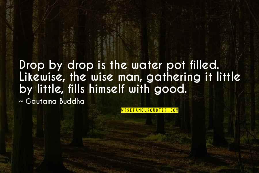 Cute Heel Quotes By Gautama Buddha: Drop by drop is the water pot filled.
