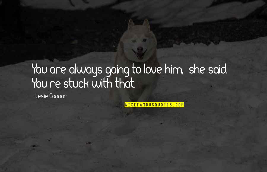 Cute Herb Quotes By Leslie Connor: You are always going to love him," she