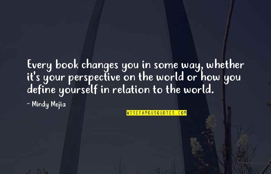 Cute Hey I Just Met You Quotes By Mindy Mejia: Every book changes you in some way, whether