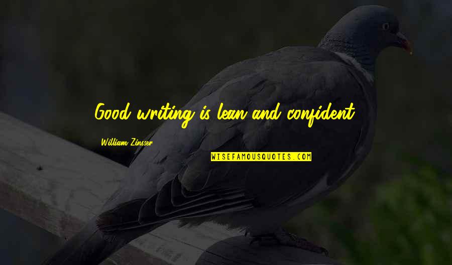Cute Hey I Just Met You Quotes By William Zinsser: Good writing is lean and confident.