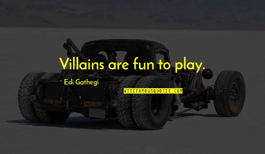 Cute Hidden Love Quotes By Edi Gathegi: Villains are fun to play.