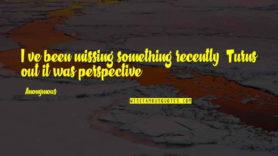 Cute High School Quotes By Anonymous: I've been missing something recently. Turns out it