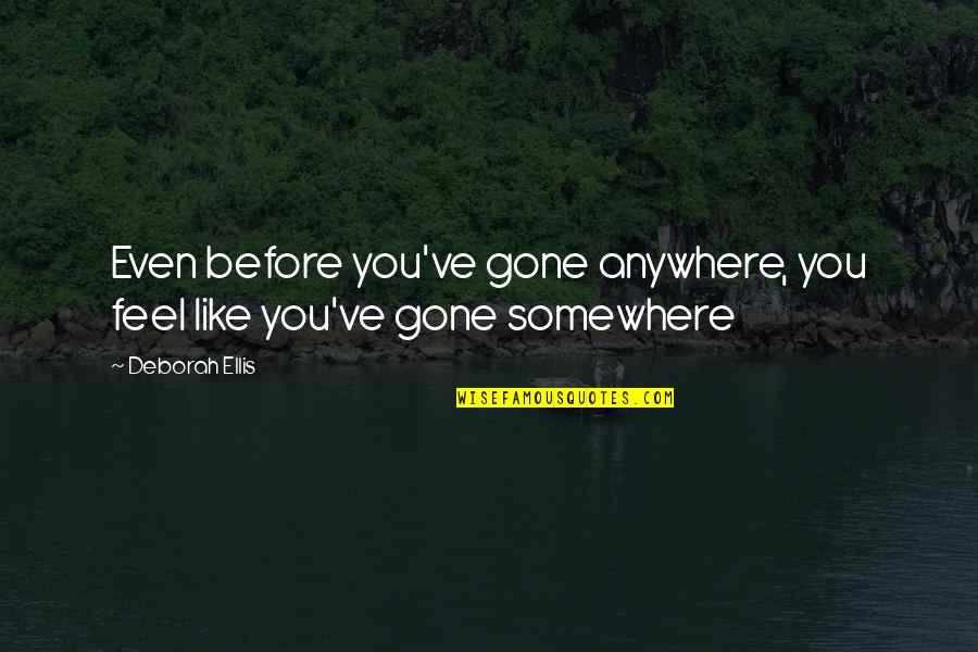 Cute High School Quotes By Deborah Ellis: Even before you've gone anywhere, you feel like