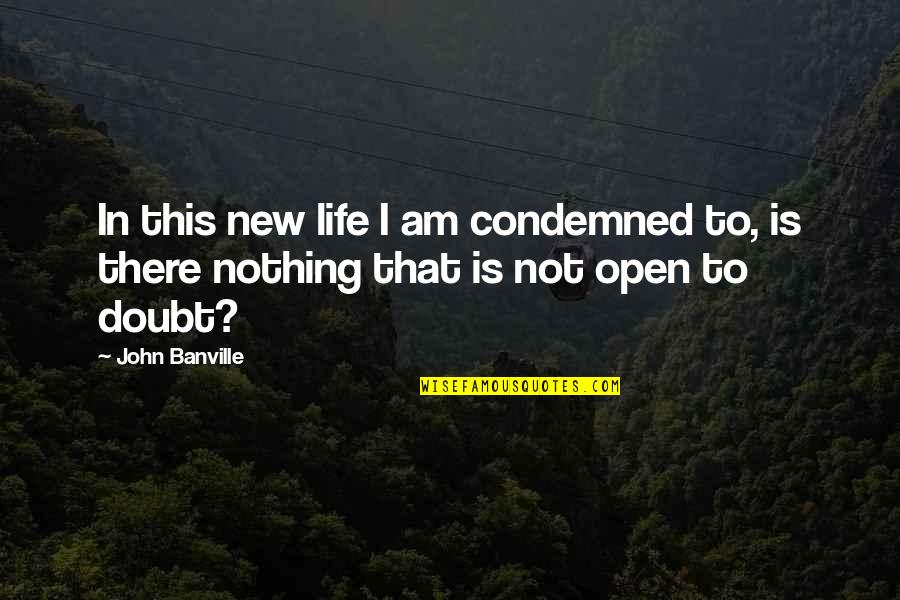 Cute Highschool Quotes By John Banville: In this new life I am condemned to,
