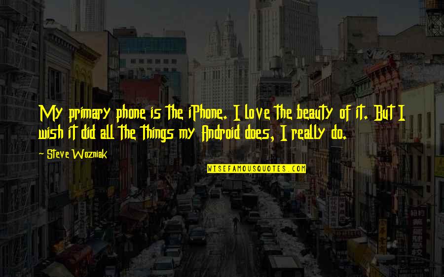 Cute Hilarious Quotes By Steve Wozniak: My primary phone is the iPhone. I love