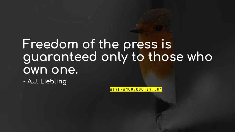 Cute Hipster Quotes By A.J. Liebling: Freedom of the press is guaranteed only to
