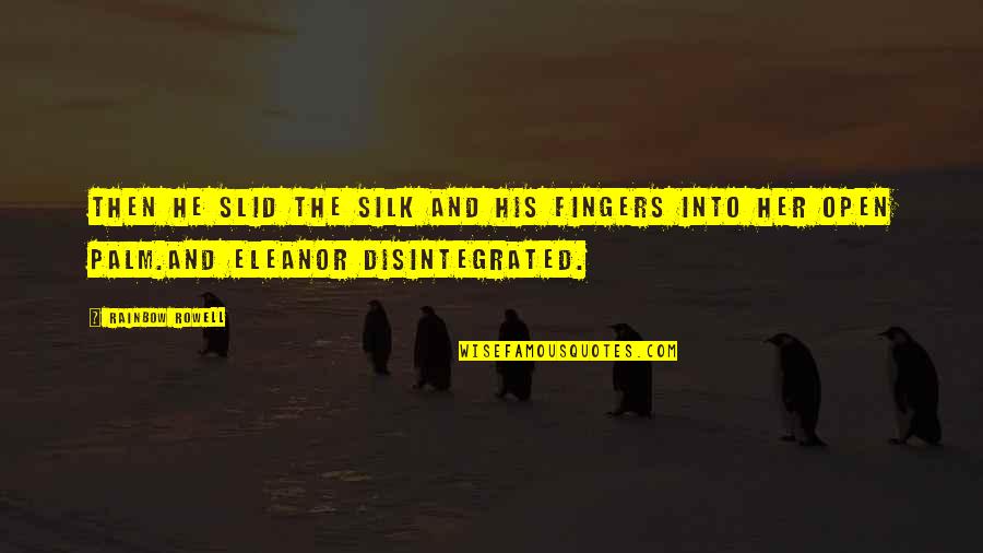 Cute His And Her Quotes By Rainbow Rowell: Then he slid the silk and his fingers