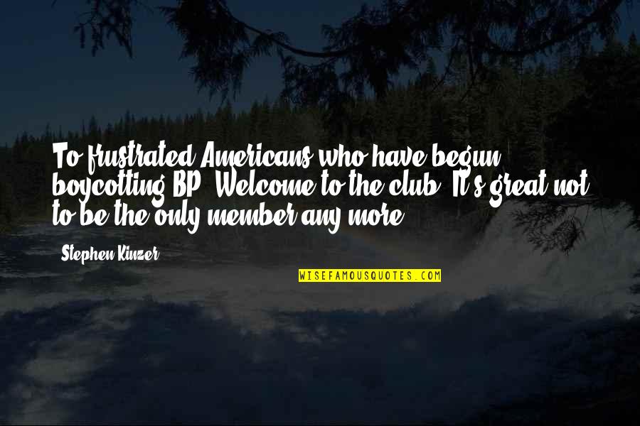 Cute His And Her Quotes By Stephen Kinzer: To frustrated Americans who have begun boycotting BP: