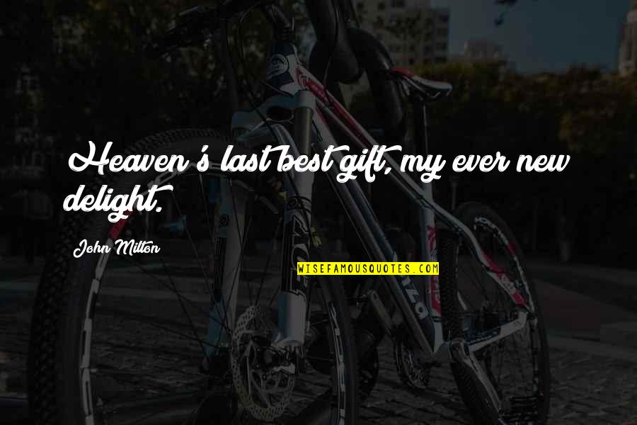 Cute Hispanic Quotes By John Milton: Heaven's last best gift, my ever new delight.