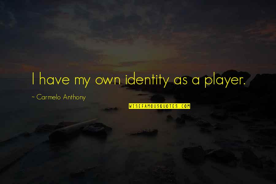Cute Home Decor Quotes By Carmelo Anthony: I have my own identity as a player.